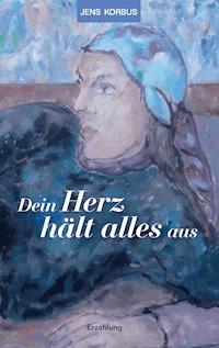 Dein Herz hält alles aus - Jens Korbus - ebook