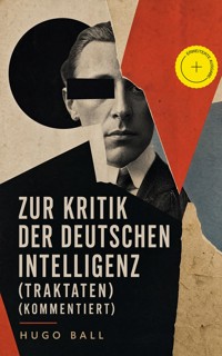 Zur Kritik der deutschen Intelligenz (Traktaten) (Kommentiert) - Hugo Ball - ebook