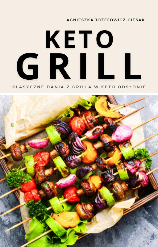 Keto Grill. Klasyczne dania z grilla w keto odsłonie