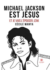 Michael Jackson est Jésus et je vais l’épouser,Izak - Cécile Manya - ebook