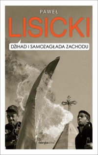 Dżihad i samozagłada Zachodu - Paweł Lisicki - ebook + książka