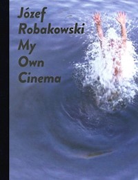 Józef Robakowski My own cinema - Robakowski Józef - książka