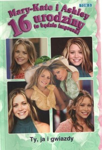 Mary-Kate i Ashley. 16 urodziny to będzie impreza! Ty, ja i gwiazdy - Emma Harrison - ebook