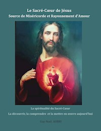 Le Sacré-Coeur de Jésus Source de Miséricorde et Rayonnement d'Amour - Guy-Noël AUBRY - ebook