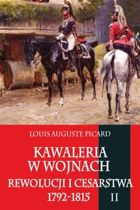 Kawaleria w wojnach Rewolucji i Cesarstwa 1792-1815 Tom 2 - Luis Auguste Picard - książka