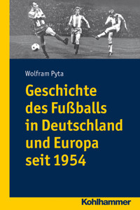 Geschichte des Fußballs in Deutschland und Europa seit 1954 - - ebook