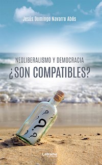 Neoliberalismo y democracia ¿son compatibles? - Jesús Domingo Navarro Abós - ebook
