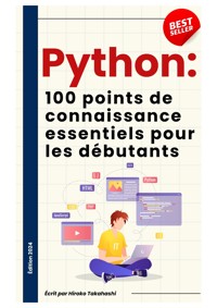 Les 100 Connaissances Essentielles pour Débutants en Python - Ronya Tanko - ebook