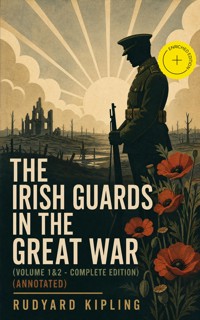 The Irish Guards in the Great War (Volume 1&2 - Complete Edition) (Annotated) - Rudyard Kipling - ebook