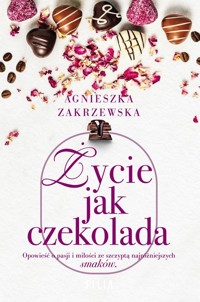 Życie jak czekolada - Zakrzewska Agnieszka - ebook + audiobook + książka