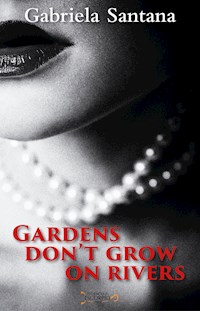 Gardens Don't Grow on Rivers - Gabriela Santana - ebook