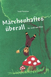 Märchenhaftes überall - Sonja Pistracher - ebook
