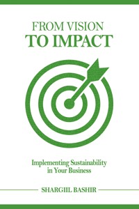 From Vision to Impact: Implementing Sustainability in Your Business - Shargiil Bashir - ebook