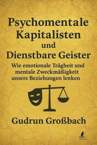 Psychomentale Kapitalisten: Wie lange willst du dich noch verkaufen, nur um sozial zu überleben? - Gudrun Großbach - ebook