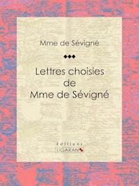 Lettres choisies de Mme de Sévigné - Madame de Sévigné - ebook