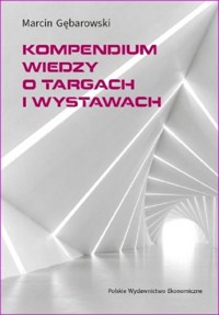 Kompendium wiedzy o targach i wystawach - Gębarowski Marcin - książka