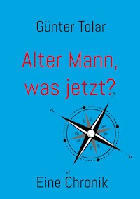 Alter Mann, was jetzt? - Günter Tolar - ebook