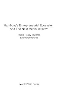 Hamburg's Entrepreneurial Ecosystem And The Next Media Initiative - Moritz Philip Recke - ebook