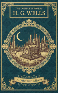 The Complete Works – H. G. Wells - H G Wells - ebook