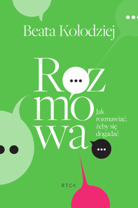Rozmowa. Jak rozmawiać, żeby się dogadać - Beata Kołodziej - ebook
