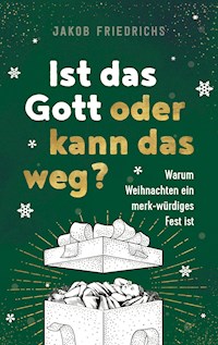 Ist das Gott oder kann das weg? - Weihnachtsausgabe - Jakob Friedrichs - ebook