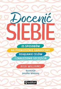 Docenić siebie. 25 sposobów na podniesienie samooceny, osiąganie celów i znalezienie szczęścia - Risa Williams - ebook + książka