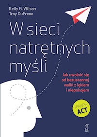 W sieci natrętnych myśli. Jak uwolnić się od bezustannej walki z lękiem i niepokojem - Kelly G. Wilson, Troy DuFrene - ebook
