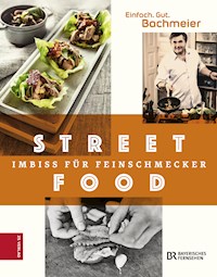 Einfach. Gut. Bachmeier. Streetfood - Hans Jörg Bachmeier - ebook
