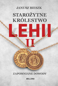 Starożytne Królestwo Lehii II. Zapomniane dowody - Janusz Bieszk - książka