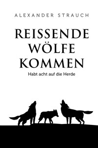 Reißende Wölfe kommen - Alexander Strauch - ebook