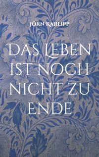 Das Leben ist noch nicht zu Ende - Jörn Karlipp - ebook