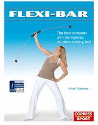 Flexi-Bar: The best workouts with the ingenius vibration training tool - Frank Thömmes - ebook