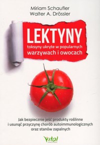 Lektyny – toksyny ukryte w popularnych warzywach i owocach - Miriam Schaufler, Walter A. Drössler - książka