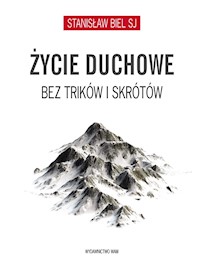 Życie duchowe bez trików i skrótów - Stanisław Biel SJ - ebook