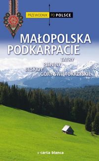 Przewodnik po Polsce. Małopolska Podkarpacie.  Tatry, Pieniny, Beskidy, Góry Świętokrzyskie -  - książka