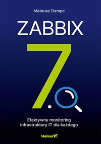 Zabbix 7.0 Efektywny monitoring infrastruktury IT dla każdego - Dampc Mateusz - książka