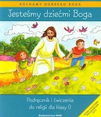 Jesteśmy dziećmi Boga Podręcznik i ćwiczenia Religia dla klasy 0 - Kubik Władysław - książka