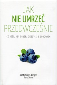 Jak nie umrzeć przedwcześnie - Greger Michael, Stone Gene - książka