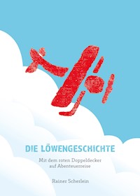 Die Löwengeschichte - Mit dem roten Doppeldecker auf Abenteuerreise - Rainer Scherlein - ebook