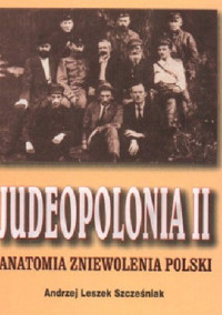 Judeopolonia II. Anatomia zniewolenia Polski - Andrzej Leszek Szcześniak - ebook
