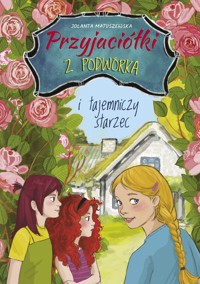PRZYJACIÓŁKI Z PODWÓRKA I TAJEMNICZY STARZEC - Matuszewska Jolanta - ebook + książka
