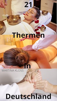 Thermen Deutschland – die 21 besten Thermen zum Entspannen - Martina Kloss - ebook