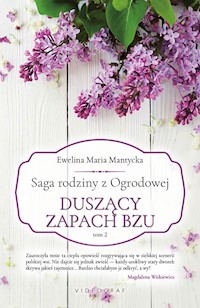 Saga rodziny z Ogrodowej. Tom 2: Duszący zapach bzu - Ewelina Maria Mantycka - ebook + audiobook
