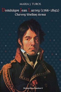Dominique Jean Larrey 1766-1842 Chirurg Wielkiej Armii - Turos Maria J. - książka