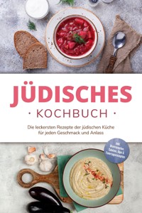 Jüdisches Kochbuch: Die leckersten Rezepte der jüdischen Küche für jeden Geschmack und Anlass - inkl. Brotrezepten, Salaten, Dips & Feiertagsrezepten - Amélie Rosenberg - ebook