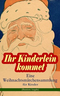 Ihr Kinderlein kommet - Eine Weihnachtsmärchensammlung für Kinder (Illustrierte Ausgabe) - Hans Christian Andersen - ebook