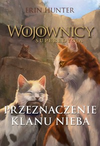 Wojownicy Superedycja Przeznaczenie Klanu Nieba - Erin Hunter - książka