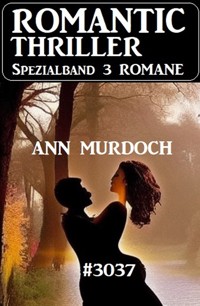Romantic Thriller Spezialband 3037 - 3 Romane - Ann Murdoch - ebook
