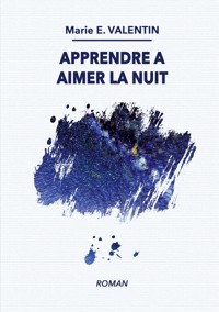 Apprendre à aimer la nuit - Marie E. Valentin - ebook