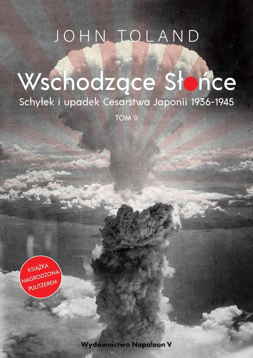 Okładka:Wschodzące słońce. Schyłek i upadek Cesarstwa Japonii 1936-1945. Tom II 